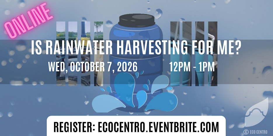 Event graphic for Eco Centro's "Is Rainwater Harvesting for Me" class. This is an online event on Wednesday, October 7th, 2026 from 12pm-1pm. Register online at ecocentro.eventbrite.com