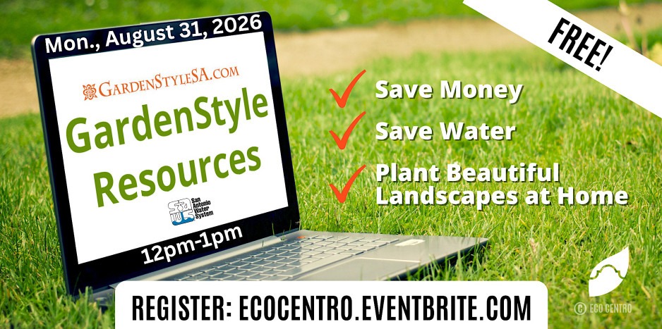 Event Graphic for the SAWS GardenStyleSA WaterSaver Programs Event hosted by Eco Centro. This Free event will teach you how to Save Money, Save Water, and plant beautiful landscapes at home. Mon., August 31, 2026 from 12pm-1pm. Register at ecocentro.eventbrite.com