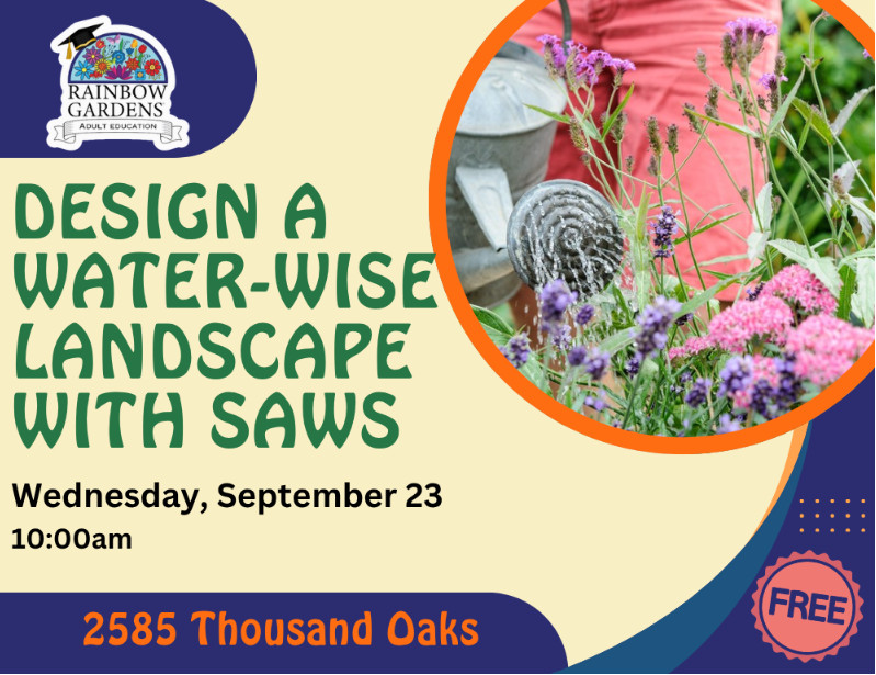 Event Graphic for the Rainbow Gardens Design a Water Wise Landscape with SAWS event. Wednesday, September 23rd at 10 a.m. This free event will take place at 2585 Thousand Oaks
