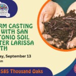 Event Graphic for Worm Casting 101 with San Antonio Soil Sister Larissa Leath. Sunday, September 13 at 11 a.m. This free event will take place at 2585 Thousand Oaks