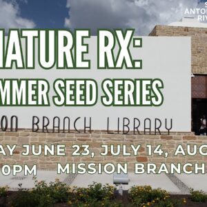 Graphic for the Nature Rx Summer Seed Series at Mission Branch Library