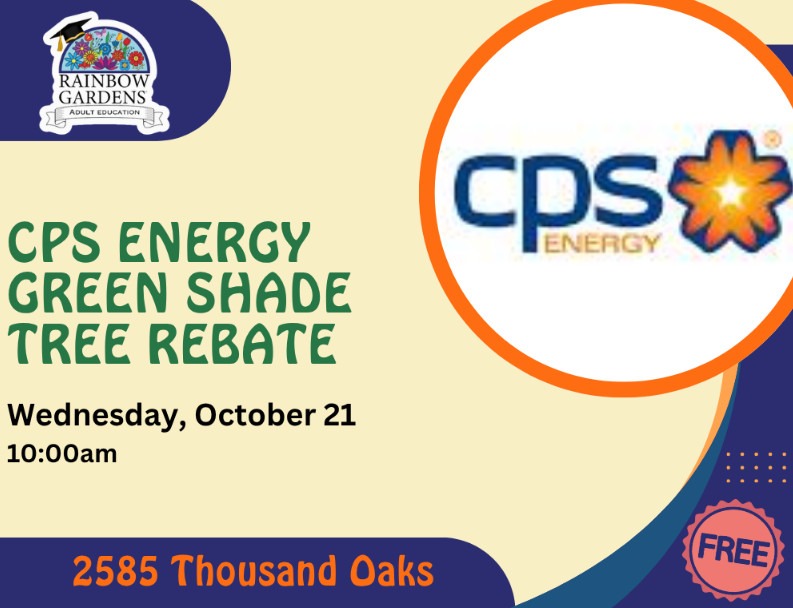 Event graphic for the CPS Energy Green Shade Tree Rebate presentation at Rainbow Gardens. Wednesday, October 21st, 10am, 2585 Thousand Oaks